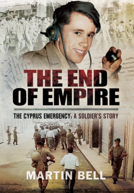 The End of Empire - Cyprus: A Soldier's Story