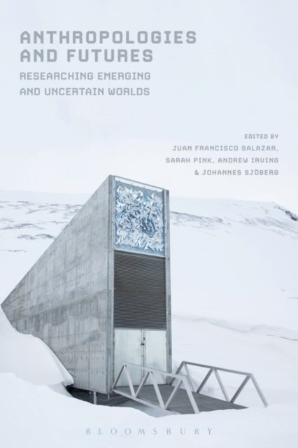 Anthropologies and Futures - Researching Emerging and Uncertain Worlds