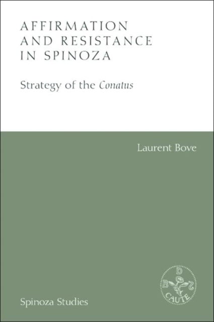 Affirmation and Resistance in Spinoza - The Strategy of the Conatus