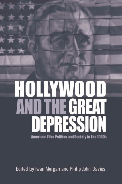 Hollywood and the Great Depression - American Film, Politics and Society in the 1930s