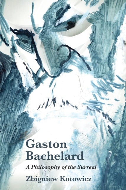 Gaston Bachelard: A Philosophy of the Surreal