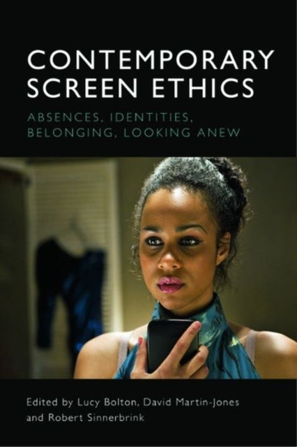 Contemporary Screen Ethics - Absences, Identities, Belonging, Looking Anew