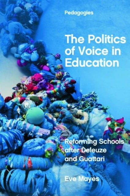 The Politics of Voice in Education - Reforming Schools after Deleuze and Guattari