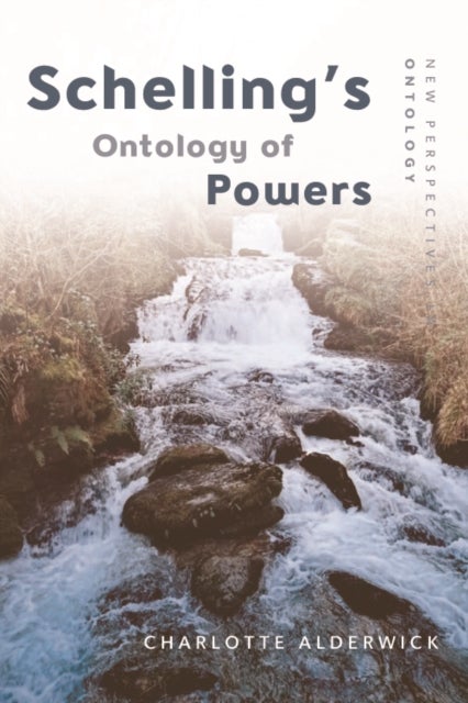 Schelling''s Ontology of Powers