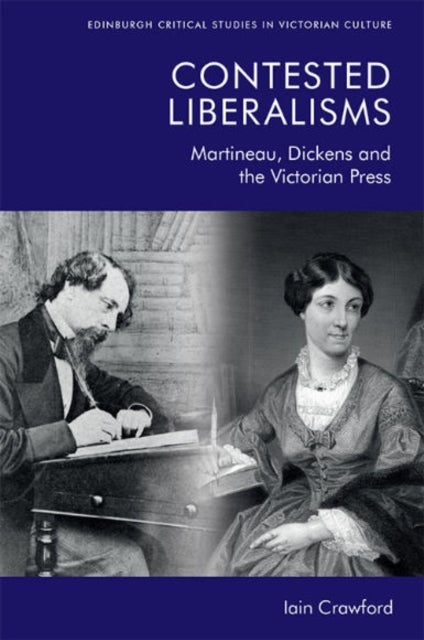 Contested Liberalisms - Martineau, Dickens and the Victorian Press