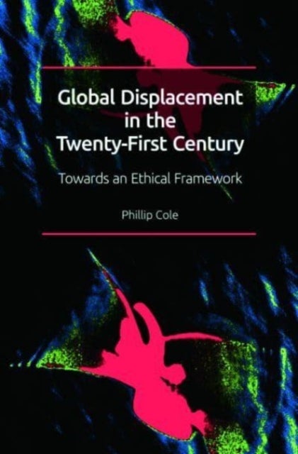 Global Displacement in the Twenty-first Century - Towards an Ethical Framework
