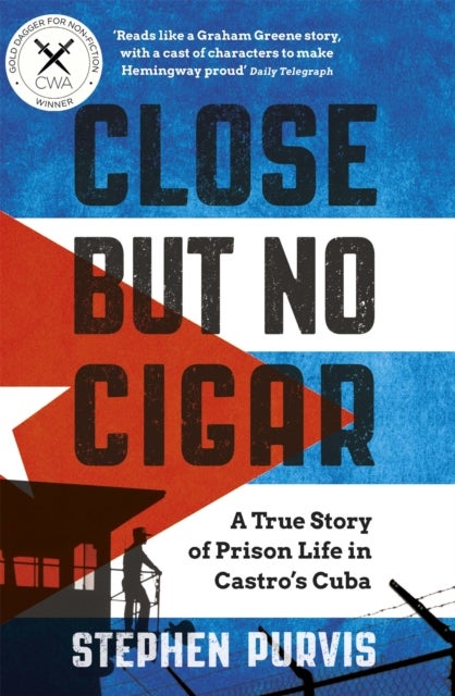 Close But No Cigar - A True Story of Prison Life in Castro's Cuba