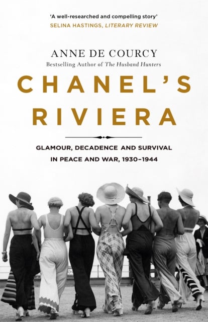 Chanel's Riviera - Life, Love and the Struggle for Survival on the Cote d'Azur, 1930–1944