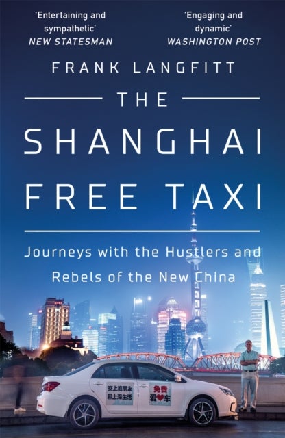 The Shanghai Free Taxi - Journeys with the Hustlers and Rebels of the New China