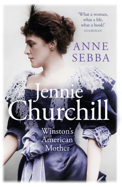 Jennie Churchill - Winston's American Mother