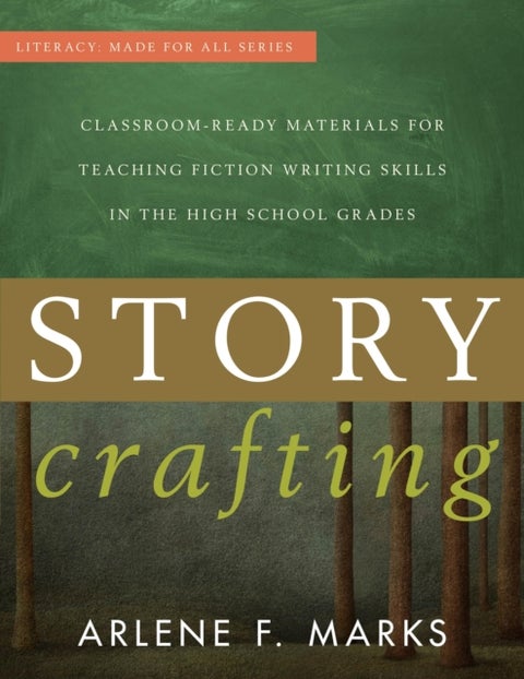 Story Crafting - Classroom-Ready Materials for Teaching Fiction Writing Skills in the High School Grades