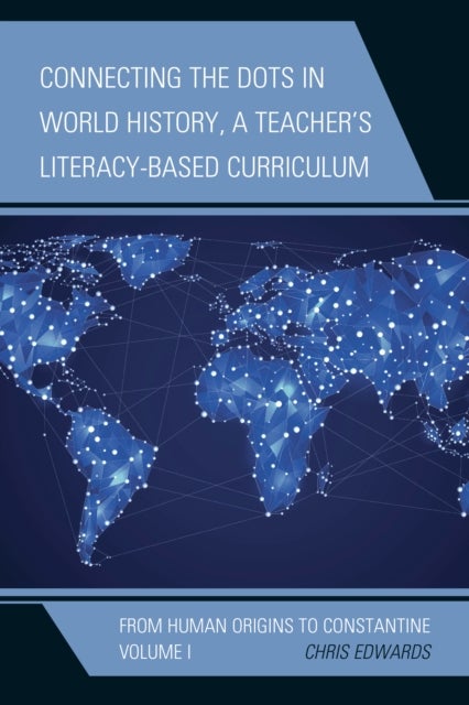 Connecting the Dots in World History, A Teacher's Literacy-Based Curriculum - From Human Origins to Constantine, Volume 1