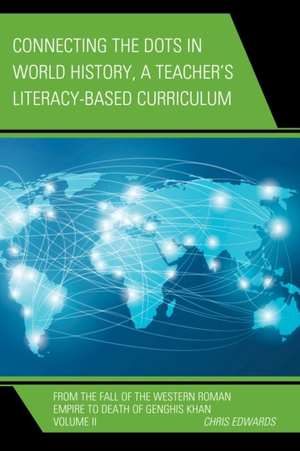 Connecting the Dots in World History, A Teacher's Literacy Based Curriculum - From the Fall of the Western Roman Empire to Death of Genghis Khan, Volume 2