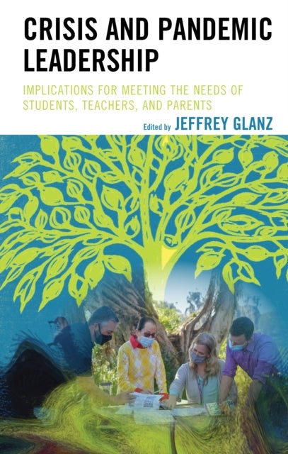 Crisis and Pandemic Leadership - Implications for Meeting the Needs of Students, Teachers, and Parents