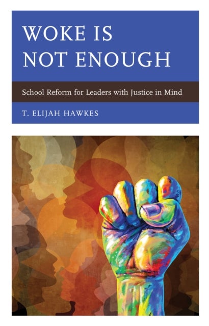 Woke Is Not Enough - School Reform for Leaders with Justice in Mind