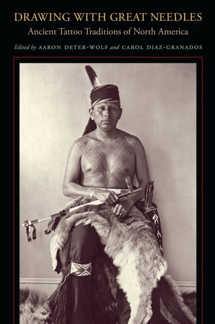Drawing with Great Needles - Ancient Tattoo Traditions of North America