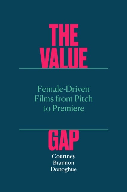 The Value Gap ¿ Female¿Driven Films from Pitch to Premiere