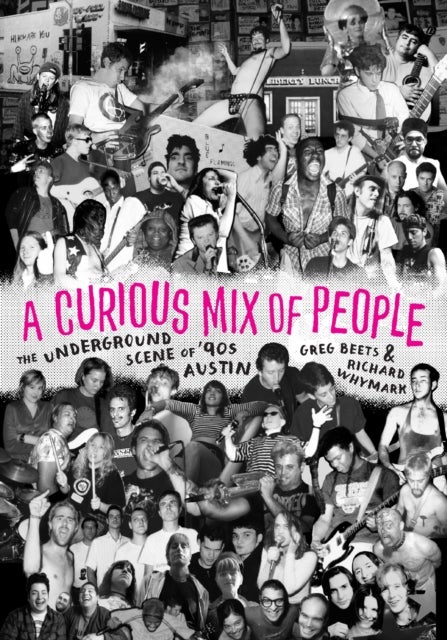 A Curious Mix of People - The Underground Scene of '90s Austin