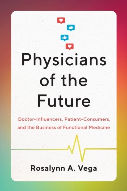 Physicians of the Future - Doctor-Influencers, Patient-Consumers, and the Business of Functional Medicine