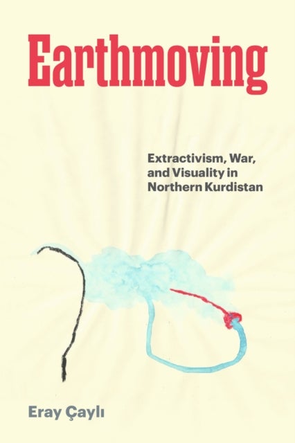 Earthmoving - Extractivism, War, and Visuality in Northern Kurdistan