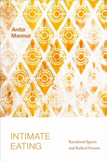 Intimate Eating - Racialized Spaces and Radical Futures