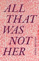 All That Was not Her