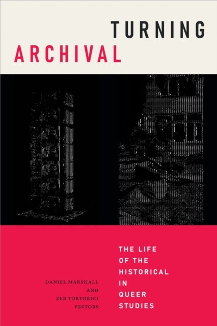 Turning Archival - The Life of the Historical in Queer Studies