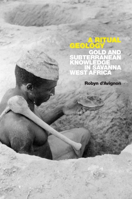 A Ritual Geology - Gold and Subterranean Knowledge in Savanna West Africa