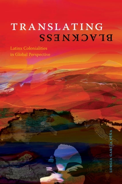 Translating Blackness - Latinx Colonialities in Global Perspective