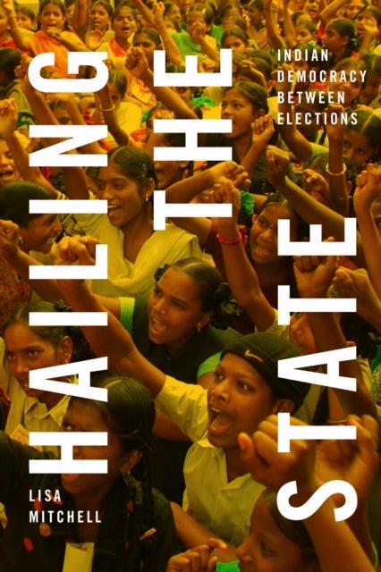 Hailing the State - Indian Democracy Between Elections