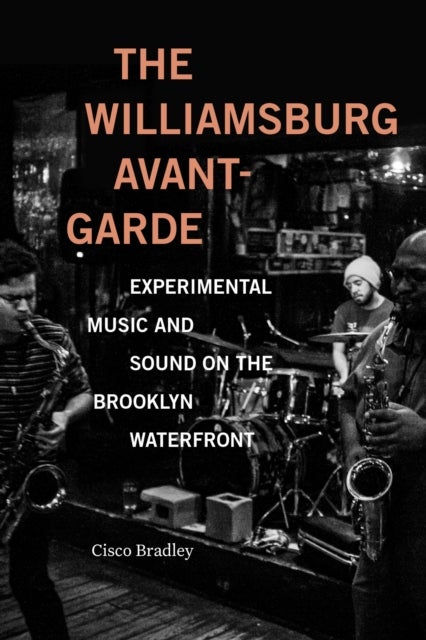 The Williamsburg Avant-Garde - Experimental Music and Sound on the Brooklyn Waterfront
