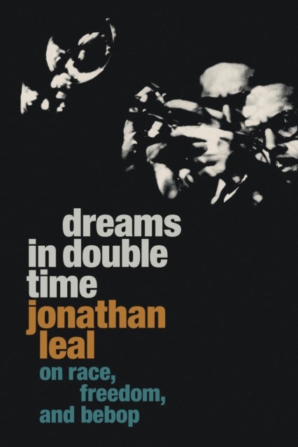 Dreams in Double Time - On Race, Freedom, and Bebop