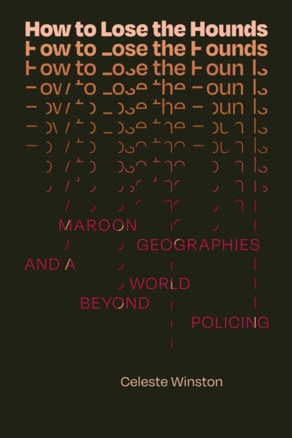 How to Lose the Hounds - Maroon Geographies and a World Beyond Policing