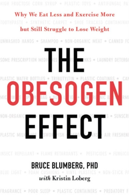 The Obesogen Effect - Why We Eat Less and Exercise More but Still Struggle to Lose Weight