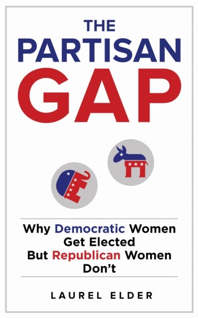 The Partisan Gap - Why Democratic Women Get Elected but Republican Women Don't