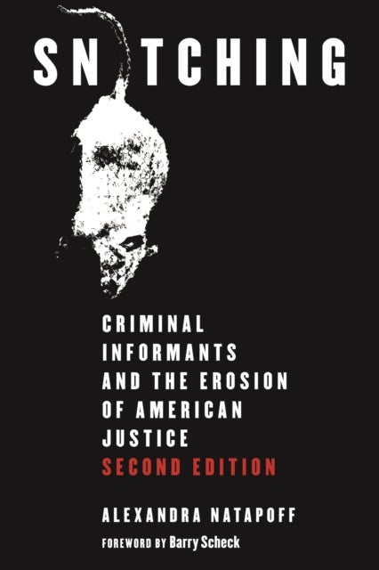 Snitching - Criminal Informants and the Erosion of American Justice, Second Edition