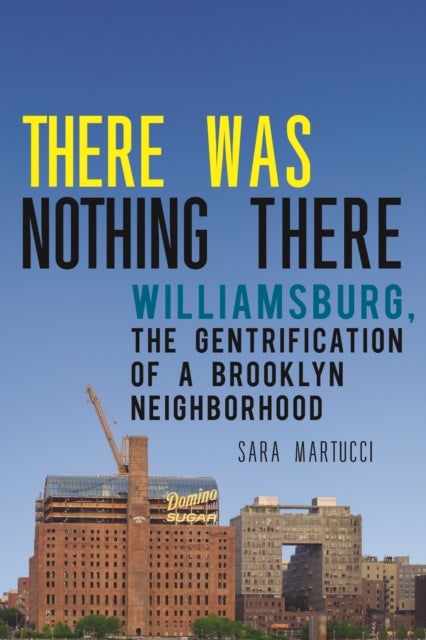 There Was Nothing There - Williamsburg, the Gentrification of a Brooklyn Neighborhood