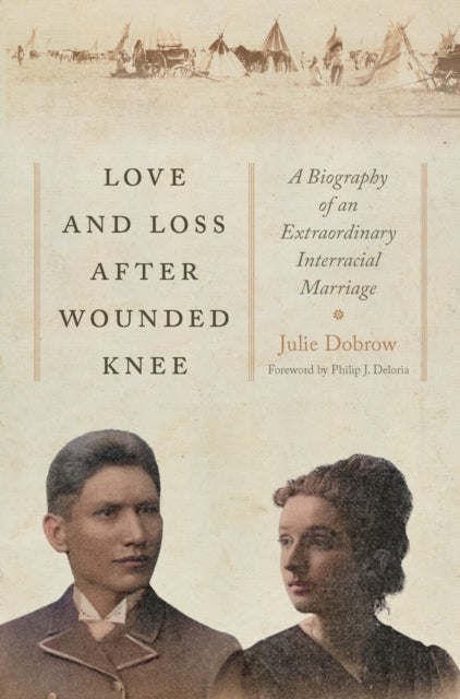 Love and Loss After Wounded Knee - A Biography of an Extraordinary Interracial Marriage
