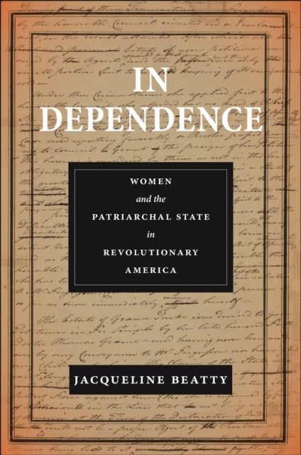 In Dependence - Women and the Patriarchal State in Revolutionary America