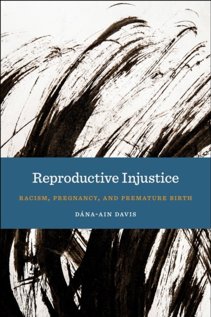 Reproductive Injustice - Racism, Pregnancy, and Premature Birth