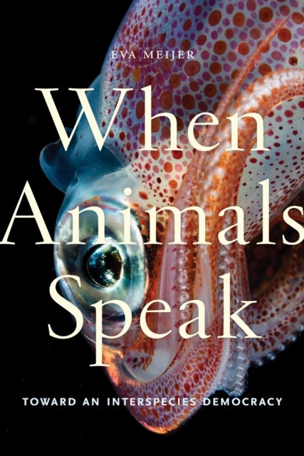 When Animals Speak - Toward an Interspecies Democracy