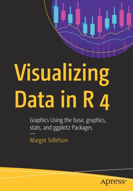 Visualizing Data in R 4 - Graphics Using the base, graphics, stats, and ggplot2 Packages