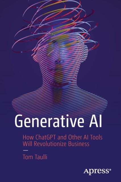 Generative AI - How ChatGPT and Other AI Tools Will Revolutionize Business