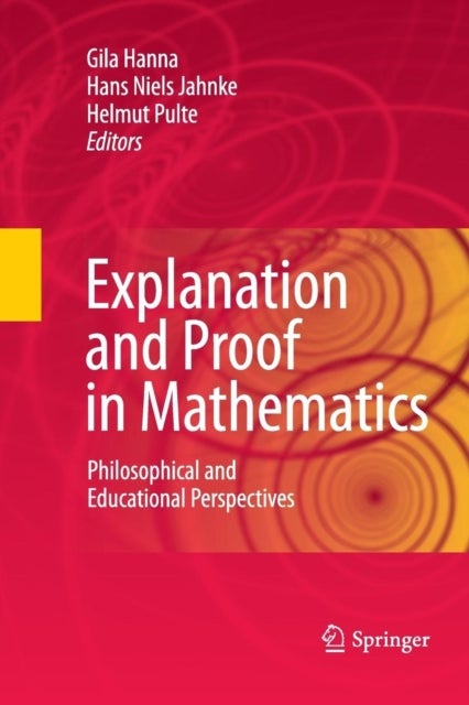 Explanation and Proof in Mathematics - Philosophical and Educational Perspectives