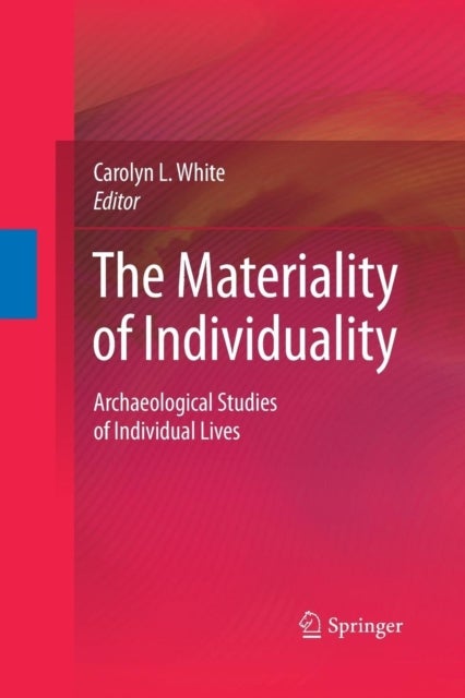 The Materiality of Individuality - Archaeological Studies of Individual Lives