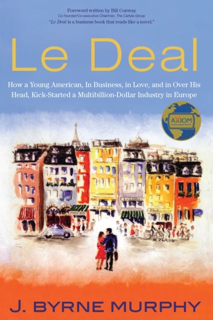 Le Deal - How a Young American, in Business, In Love, and in Over His Head, Kick-Started a Multibillion-Dollar Industry in Europe