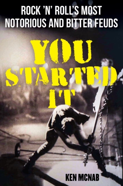 You Started It - Rock 'n' Roll's Most Notorious and Bitter Feuds