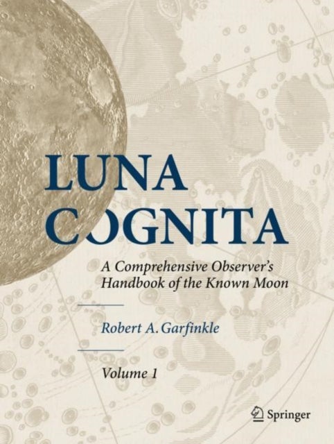 Luna Cognita - A Comprehensive Observer’s Handbook of the Known Moon