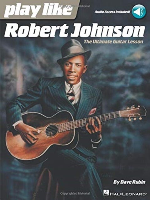Play Like Robert Johnson - The Ultimate Guitar Lesson