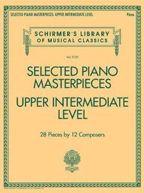 Selected Piano Masterpieces - Upper Intermediate - 28 Pieces by 12 Composers